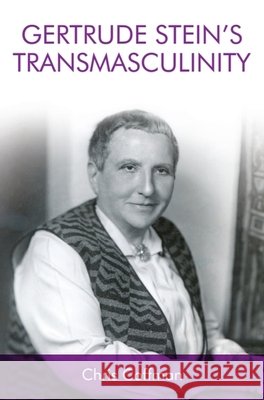 Gertrude Stein's Transmasculinity Chris Coffman 9781474438100 Edinburgh University Press