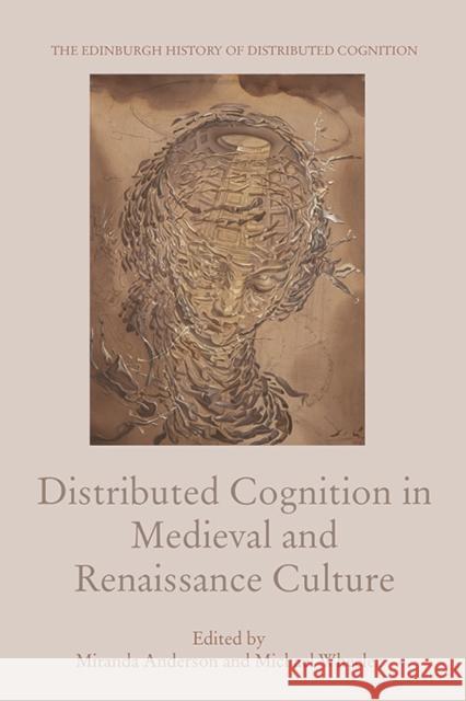 Distributed Cognition in Medieval and Renaissance Culture Miranda Anderson Michael Wheeler 9781474438131 Edinburgh University Press