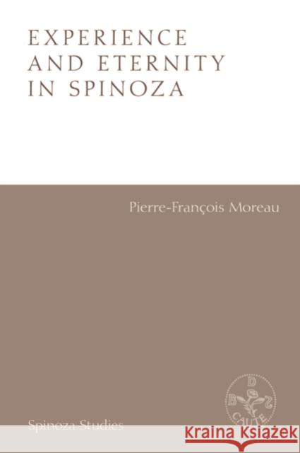 Experience and Eternity in Spinoza Pierre-Francois Moreau 9781474438902