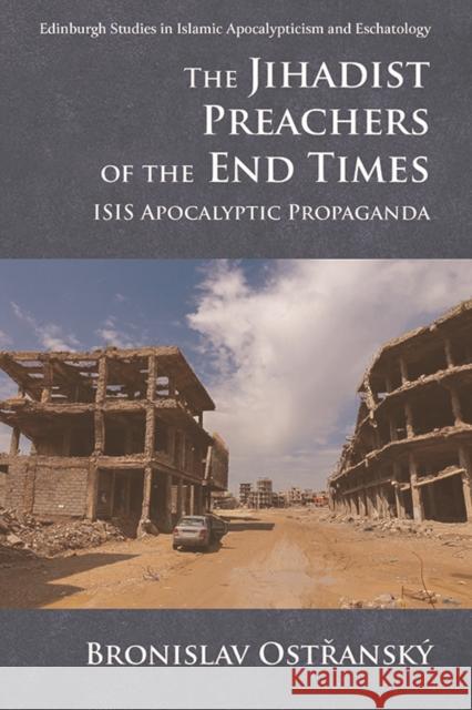 The Jihadist Preachers of the End Times: Isis Apocalyptic Propaganda Bronislav Ostransky 9781474439237 Edinburgh University Press