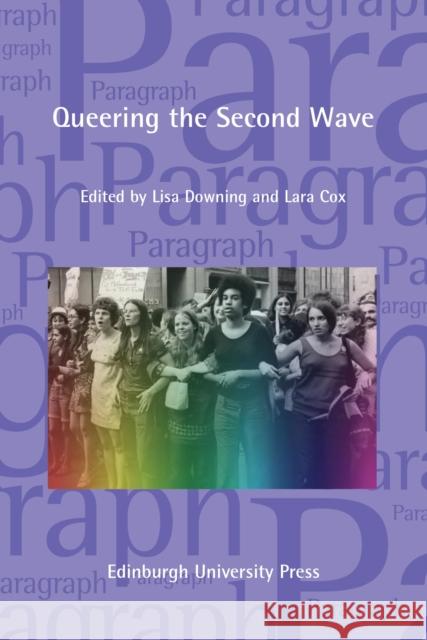 Queering the Second Wave: Anglophone and Francophone Contexts: Paragraph Volume 41, Issue 3 Lisa Downing Lara Cox 9781474439404 Edinburgh University Press