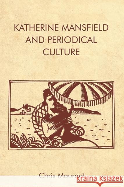 Katherine Mansfield and Periodical Culture Chris Mourant 9781474439459 Edinburgh University Press