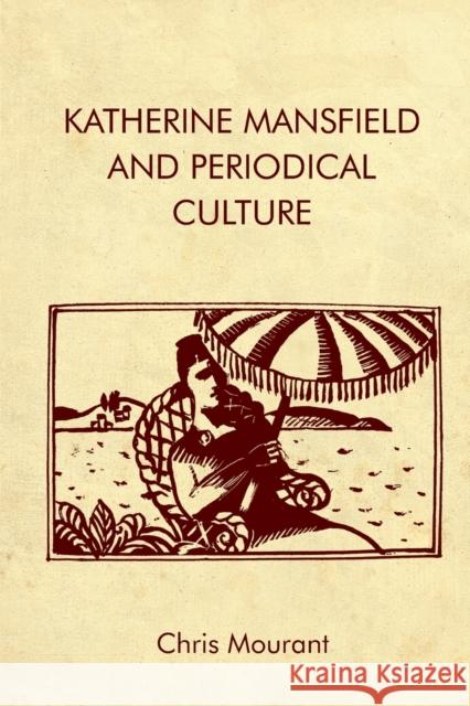 Katherine Mansfield and Periodical Culture Chris Mourant 9781474439466 Edinburgh University Press
