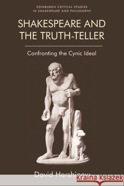 Shakespeare and the Truth-Teller: Confronting the Cynic Ideal David Hershinow 9781474439572 Edinburgh University Press