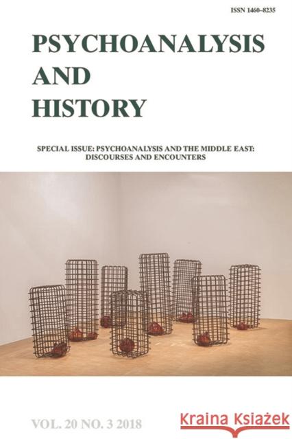 Psychoanalysis and the Middle East: Discourses and Encounters: Psychoanalysis and History Volume 20, Issue 3 Omnia E Sara Pursley Caroline McKusick 9781474439701 Edinburgh University Press