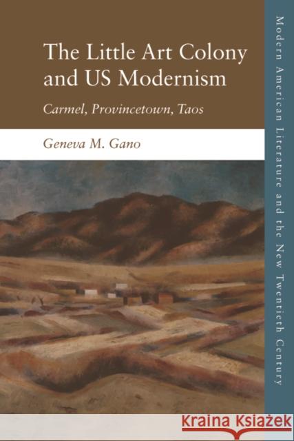 Us Modernism at Continents End: Carmel, Provincetown, Taos Geneva Gano 9781474439756 Edinburgh University Press