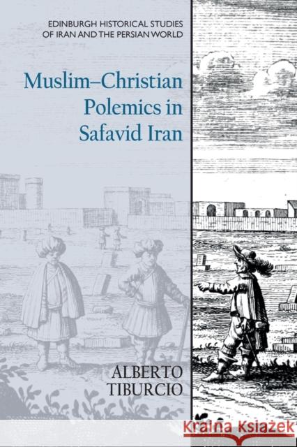 Muslim-Christian Polemics in Safavid Iran Tiburcio, Alberto 9781474440479 EDINBURGH UNIVERSITY PRESS