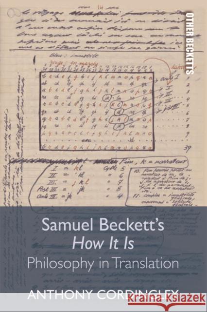 Samuel Beckett's How It Is: Philosophy in Translation Anthony Cordingley 9781474440608 Edinburgh University Press
