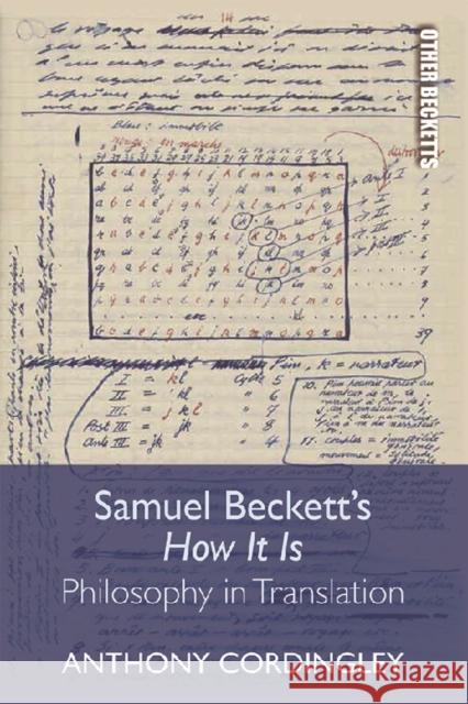 Samuel Beckett's How It Is: Philosophy in Translation Anthony Cordingley 9781474440615 Edinburgh University Press