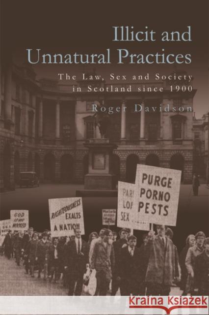 Illicit and Unnatural Practices: The Law, Sex and Society in Scotland Since 1900 Roger Davidson   9781474441209 Edinburgh University Press