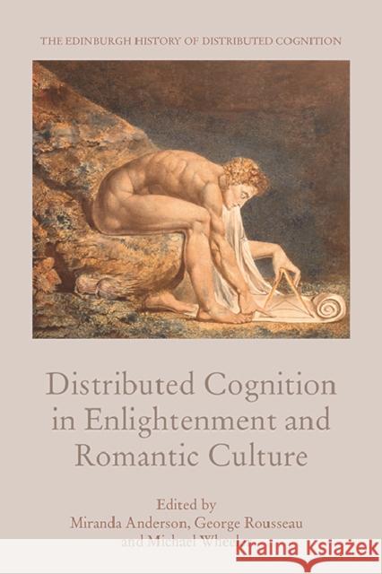 Distributed Cognition in Enlightenment and Romantic Culture Miranda Anderson George Rousseau Michael Wheeler 9781474442282 Edinburgh University Press