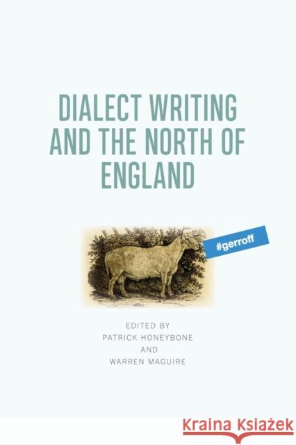 Dialect Writing and the North of England Patrick Honeybone, Warren Maguire 9781474442596 Edinburgh University Press