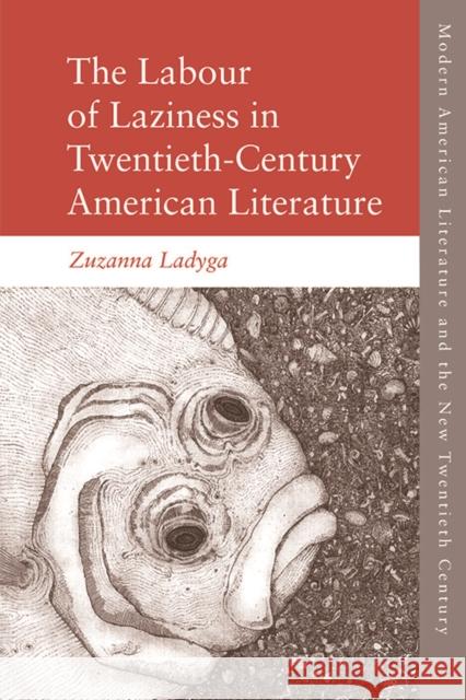 The Labour of Laziness in Twentieth-Century American Literature Zuzanna Ladyga 9781474442923 Edinburgh University Press