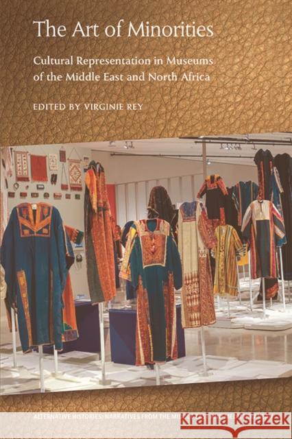 The Art of Minorities: Cultural Representation in Museums of the Middle East and North Africa Rey, Virginie 9781474443760 Edinburgh University Press