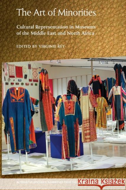 The Art of Minorities: Cultural Representation in Museums of the Middle East and North Africa Virginie Rey 9781474443777