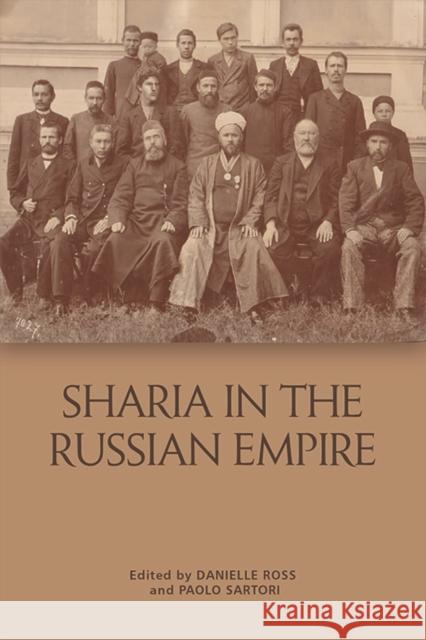 Shar??A in the Russian Empire: The Reach and Limits of Islamic Law in Central Eurasia, 1550-1917 Paolo Sartori, Danielle Ross 9781474444309 Edinburgh University Press