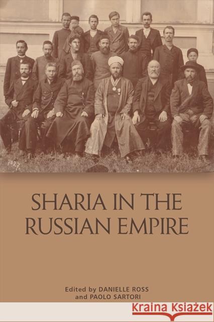 Shar??A in the Russian Empire: The Reach and Limits of Islamic Law in Central Eurasia, 1550-1917 Paolo Sartori, Danielle Ross 9781474444309
