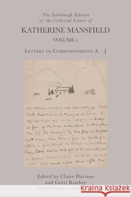 The Edinburgh Edition of the Collected Letters of Katherine Mansfield, Volume 1: Letters to Correspondents a - J Claire Davison Gerri Kimber 9781474445443 Edinburgh University Press