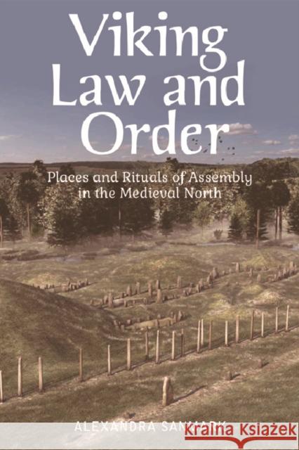 Viking Law and Order: Places and Rituals of Assembly in the Medieval North Alexandra Sanmark 9781474445757 Edinburgh University Press