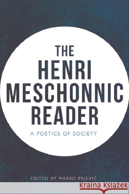 The Henri Meschonnic Reader: A Poetics of Society Henri Meschonnic Marko Pajevic 9781474445962