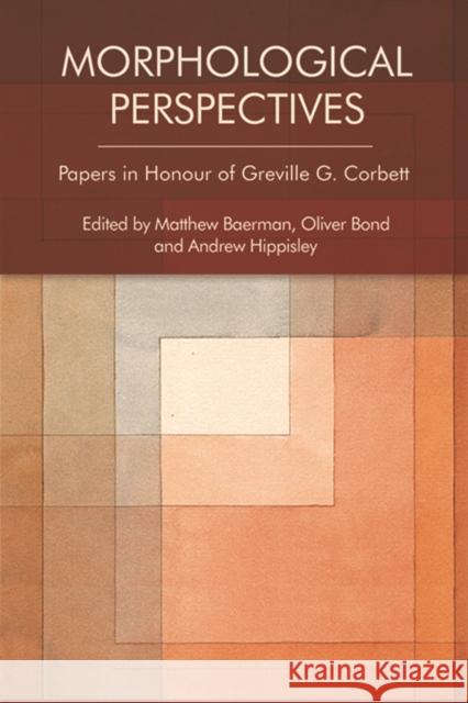 Morphological Perspectives: Papers in Honour of Greville G. Corbett Matthew Baerman Oliver Bond Andrew Hippisley 9781474446006