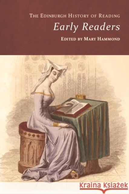 The Edinburgh History of Reading: Early Readers Mary Hammond Jonathan Rose 9781474446082 Edinburgh University Press