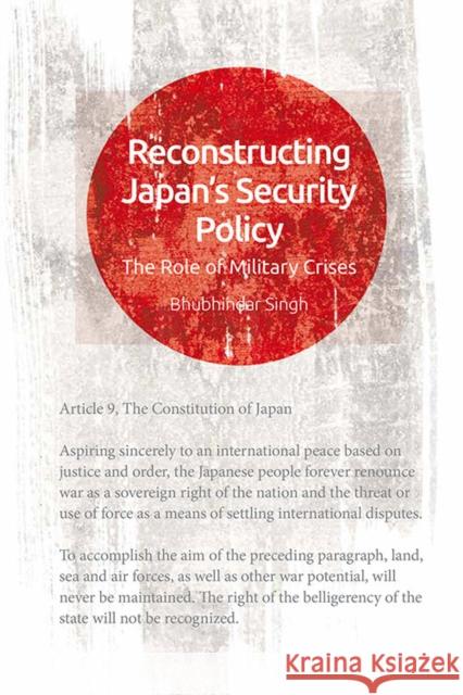 Reconstructing Japan's Security: The Role of Military Crises Singh, Bhubhindar 9781474446228 Edinburgh University Press