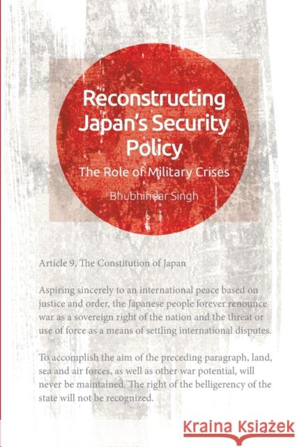 Reconstructing Japan's Security: The Role of Military Crises Bhubhindar Singh 9781474446235 Edinburgh University Press