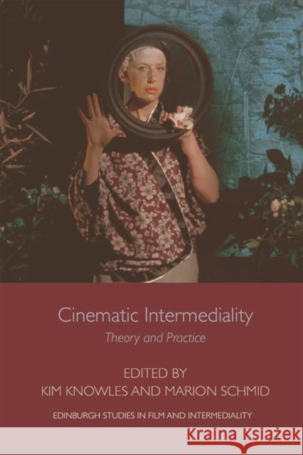 Cinematic Intermediality: Theory and Practice Kim Knowles, Marion Schmid 9781474446341