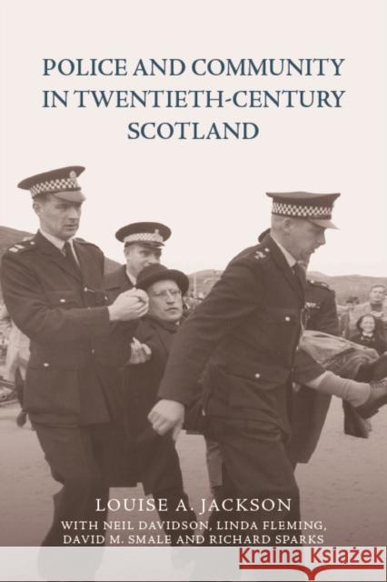 Police and Community in Twentieth-Century Scotland Louise Jackson   9781474446631 Edinburgh University Press