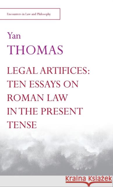 Legal Artifices: Ten Essays on Roman Law in the Present Tense Thomas, Yan 9781474446679 Edinburgh University Press