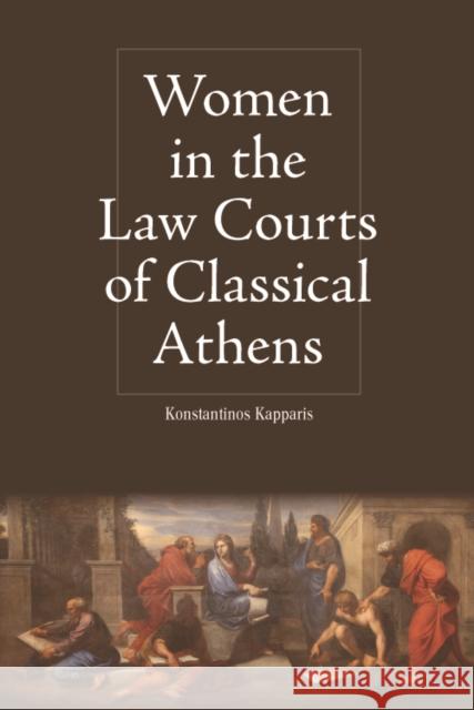 Women in the Law Courts of Classical Athens Konstantinos Kapparis 9781474446730 Edinburgh University Press