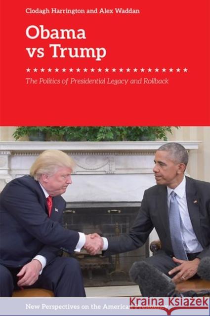 Obama V. Trump: The Politics of Presidential Legacy and Rollback Harrington, Clodagh 9781474447003 Edinburgh University Press