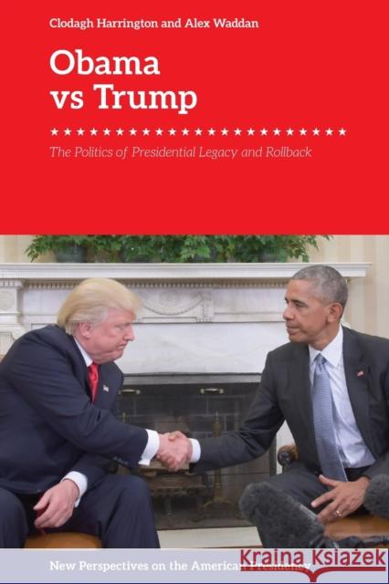Obama v. Trump: The Politics of Rollback Clodagh Harrington, Alex Waddan 9781474447010 Edinburgh University Press