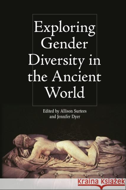 Exploring Gender Diversity in the Ancient World Allison Surtees, Jennifer Dyer 9781474447058 Edinburgh University Press