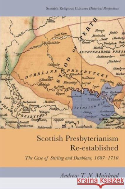 SCOTTISH PRESBYTERIANISM MUIRHEAD  ANDREW 9781474447393 Edinburgh University Press