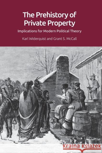 The Prehistory of Private Property: Implications for Modern Political Theory Karl Widerquist, Grant S. McCall 9781474447430 Edinburgh University Press