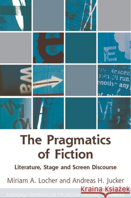 The Pragmatics of Fiction: Literature, Stage and Screen Discourse Locher, Miriam A. 9781474447935 Edinburgh University Press