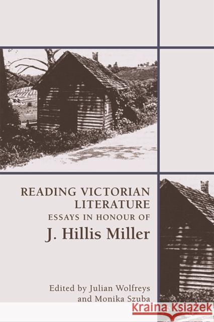 Reading Victorian Literature: Essays in Honour of J. Hillis Miller Julian Wolfreys Monika Szuba 9781474447973 Edinburgh University Press