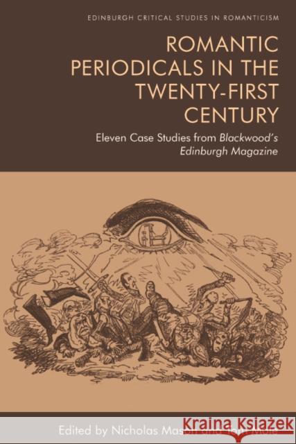 Romantic Periodicals in the Twenty-First Century: Eleven Case Studies from Blackwood's Edinburgh Magazine Mason, Nicholas 9781474448123 Edinburgh University Press