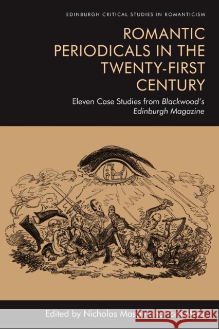 Romantic Periodicals in the Twenty-First Century: Eleven Case Studies from Blackwood's Edinburgh Magazine Mason, Nicholas 9781474448130