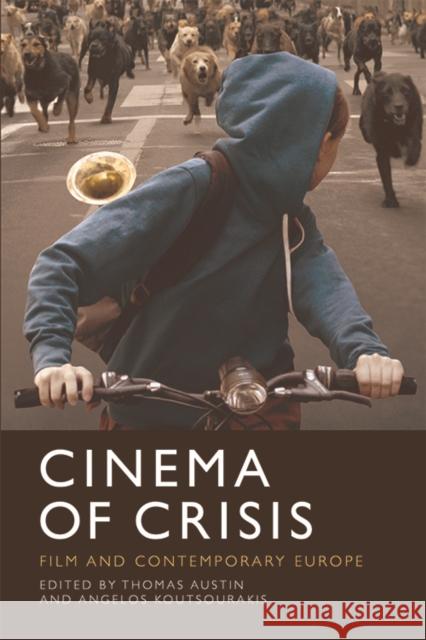 Cinema of Crisis: Film and Contemporary Europe Austin, Thomas 9781474448505