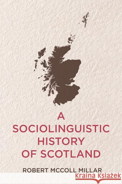 A Sociolinguistic History of Scotland Robert McColl Millar 9781474448543 Edinburgh University Press