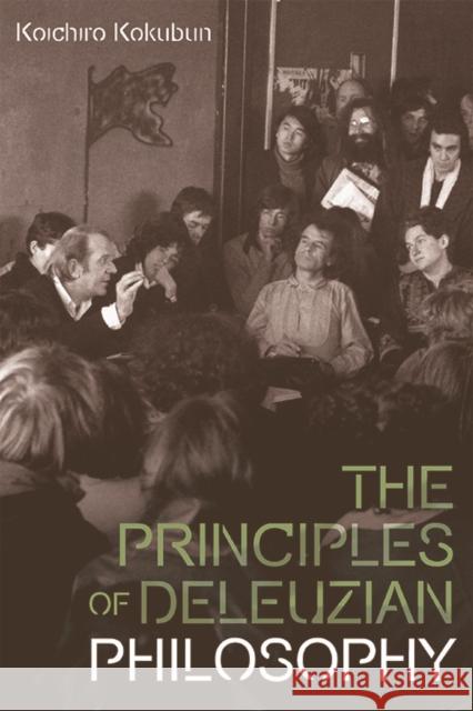 The Principles of Deleuzian Philosophy Koichiro Kokubun, Wren Nishina 9781474448994 Edinburgh University Press