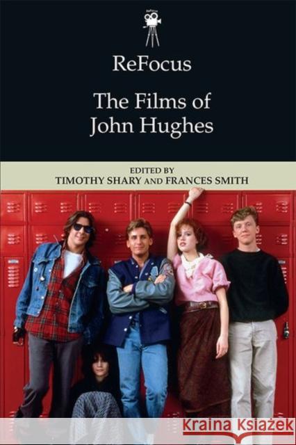 Refocus: the Films of John Hughes Timothy Shary, Frances Smith 9781474449021