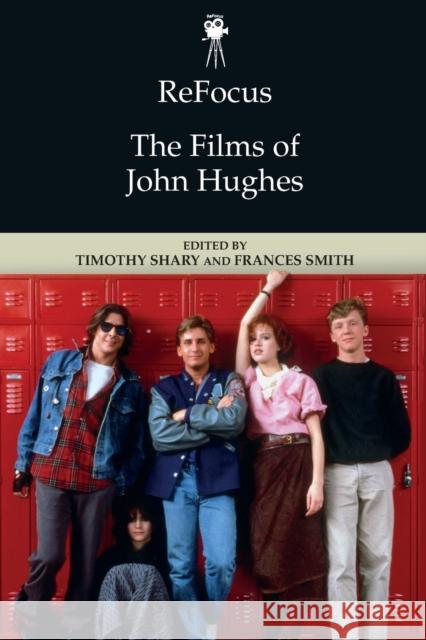 Refocus: The Films of John Hughes Shary, Timothy 9781474449038