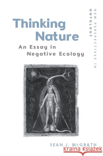 Thinking Nature: An Essay in Negative Ecology Sean J. McGrath 9781474449274 Edinburgh University Press