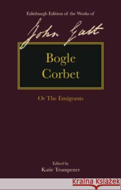 Bogle Corbet: Or the Emigrants Galt, John 9781474449472 Edinburgh University Press