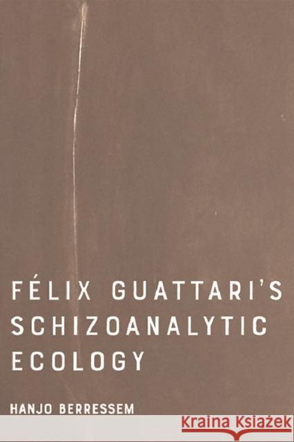 Felix Guattari's Schizoanalytic Ecology Hanjo Berressem 9781474450751 Edinburgh University Press