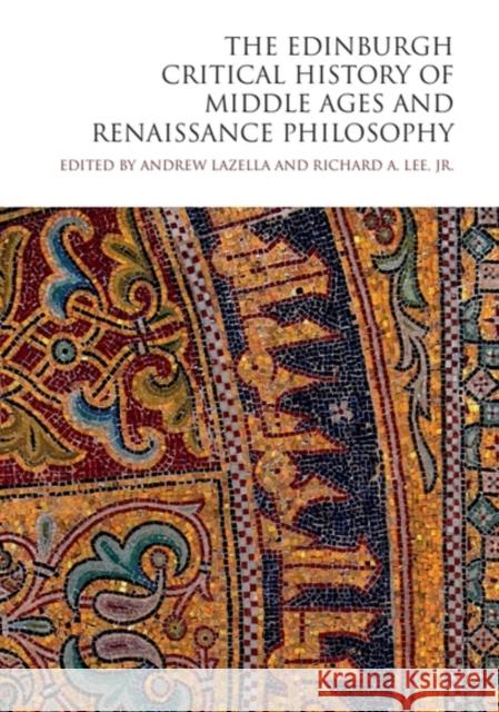 The Edinburgh Critical History of Middle Ages and Renaissance Philosophy LEE  RICHARD A 9781474450812 EDINBURGH UNIVERSITY PRESS